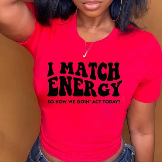 I Match Energy so How We Goin' Act Today?